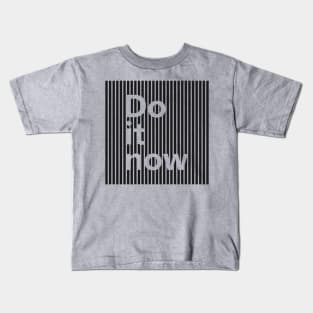 Do It Now Kids T-Shirt